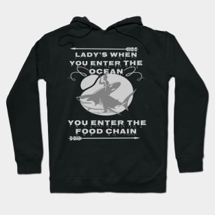 lady's when you enter the ocean, you enter the food chain artwork Hoodie